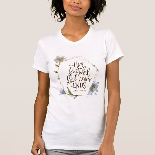 Lamentations 3:22 His Faithful Love Never Ends T-Shirt (Front)
