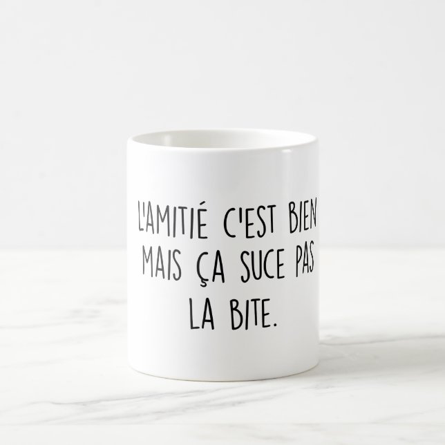 L'amitié c'est bien mais ça suce pas la bite coffee mug (Center)