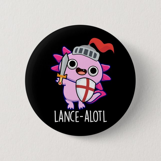 Lance-a-lotl Funny Axolotl Knight Pun Dark BG 6 Cm Round Badge (Front)