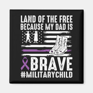 Land Of The Because Dad Brave Proud Military Child Magnet