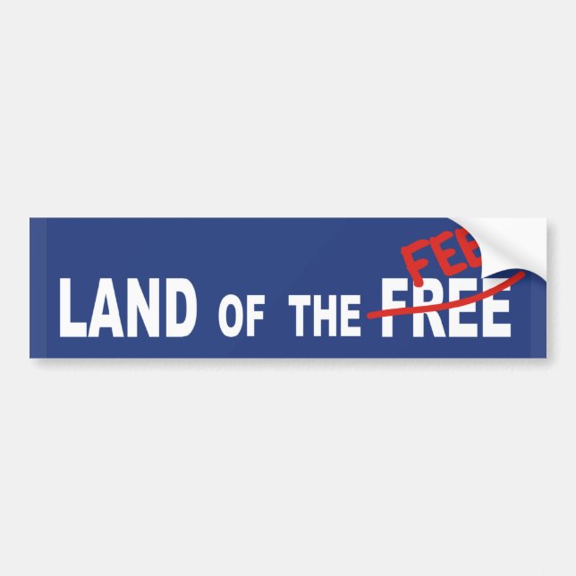 Land Of The FEE - politics money greed tax justice Bumper Sticker (Front)