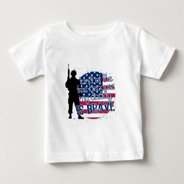 Land Of The Free Because My Daddy Is Brave Baby T-Shirt (Front)