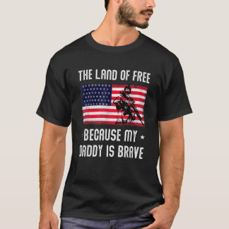 Land Of The Free Because My Daddy Is Brave Militar T-Shirt