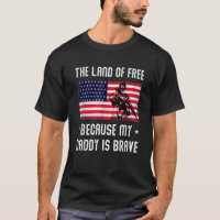 Land Of The Free Because My Daddy Is Brave Militar
