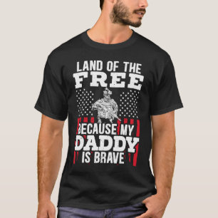 Land Of The Free Because My Daddy Is Brave Veteran T-Shirt