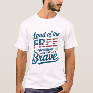 Land Of The Free Because Of Brave 4th of July T-Shirt