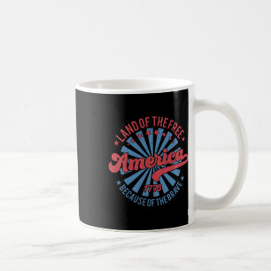 Land Of The Free Because Of The Brave 4th Of July Coffee Mug