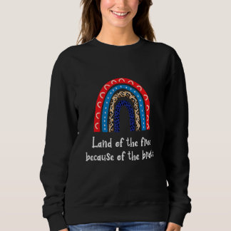 Land Of The Free Because Of The Brave American Fla Sweatshirt