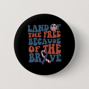 Land Of The Free Because Of The Brave July 4th Ind 6 Cm Round Badge