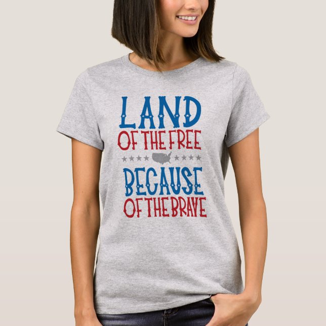 Land of the Free Because of the Brave Patriotic T- T-Shirt (Front)