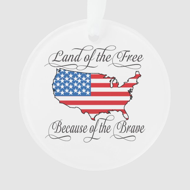Land of the Free because of the Brave Patriotic US Ornament (Front)