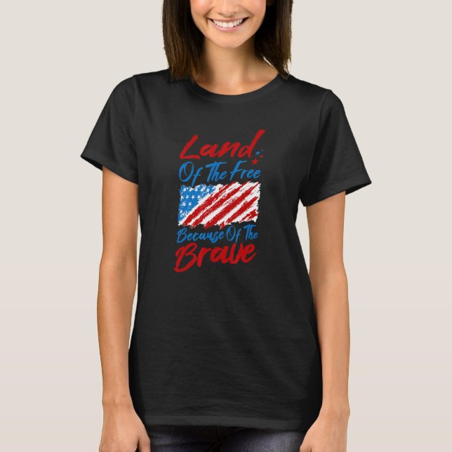 Land Of The Free Because Of The Brave T-Shirt (Front)