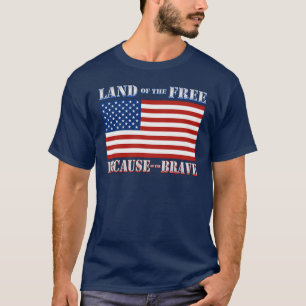 Land Of The Free Because Of The Brave T-shirt