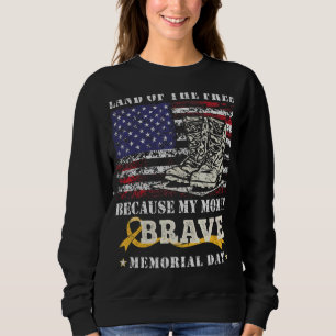 Land Of The Free My Mum Is Brave Memorial Day Us F Sweatshirt