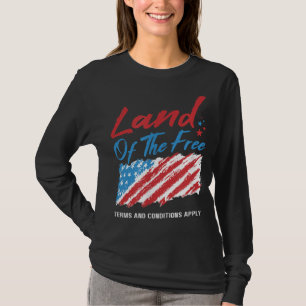 Land Of The Free Terms And Conditions Apply T-Shirt