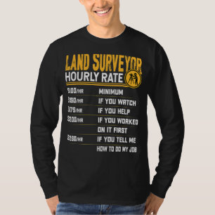Land Surveyor Hourly Rate  Property Surveyor T-Shirt