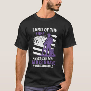 Land The Free Because My Daddy Is Brave Military C T-Shirt