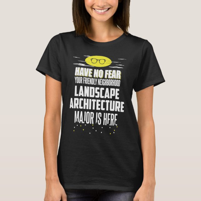 Landscape Architecture Major Have No Fear T-Shirt (Front)