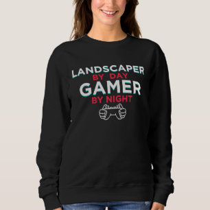 Landscaper By Day Gamer By Night  Landscaping Humo Sweatshirt