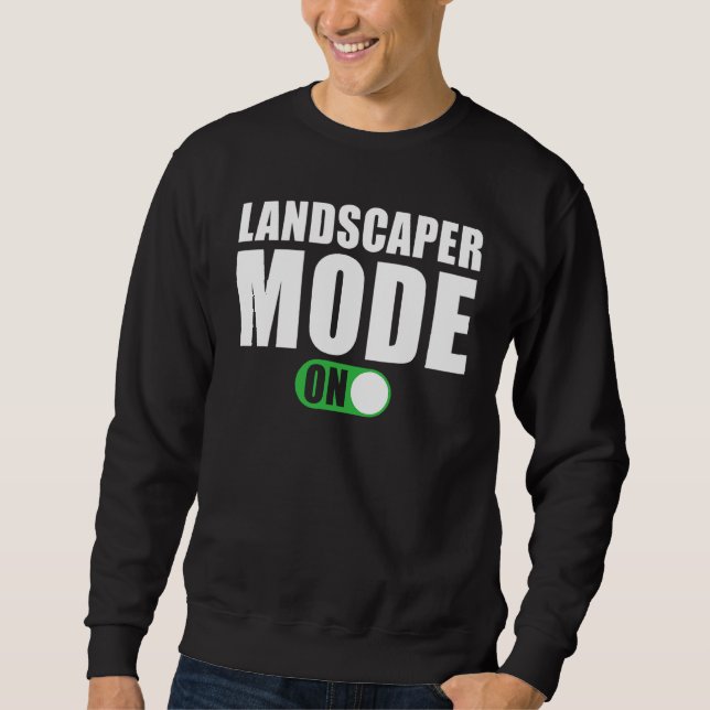 Landscaper Mode on   Landscaper Sweatshirt (Front)