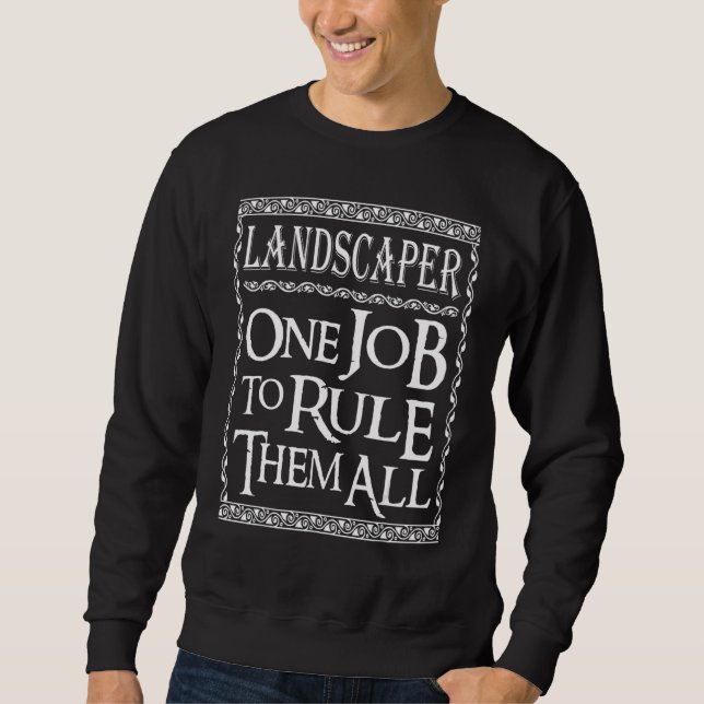 Landscaper One job to Rule them all Sweatshirt (Front)