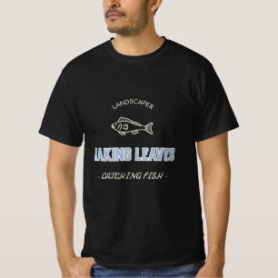 LANDSCAPER RAKING LEAVES CATCHING FISH T-Shirt
