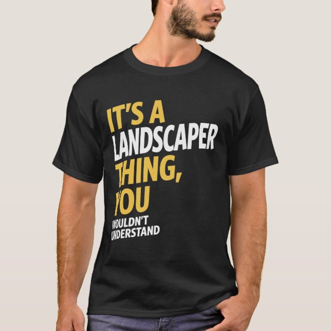 Landscaper Thing T-Shirt (Front)