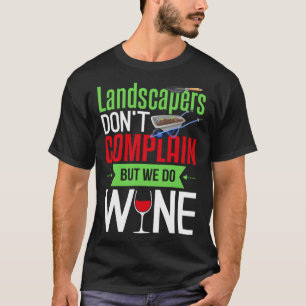 Landscaper   Wine  Gardening Landscaping T-Shirt