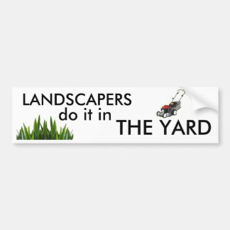 Landscapers do it in the Yard Bumper Sticker