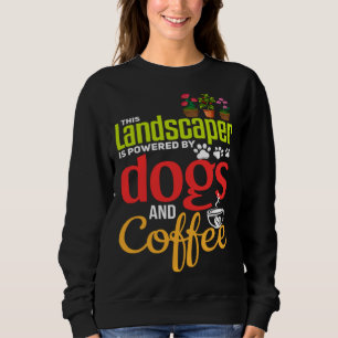 Landscaping   Dog  Coffee Gardener Landscaper Sweatshirt