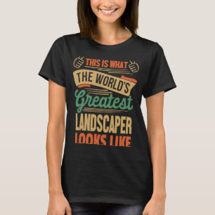 Landscaping Greatest Landscaper In The World T-Shirt