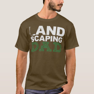 Landscaping Landscaping Dad Landscaper Gardener T-Shirt