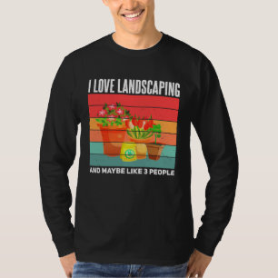 Landscaping  Sarcastic Gardening Gardener Landscap T-Shirt