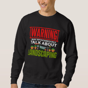 Landscaping Talking Gardening Gardener Sweatshirt