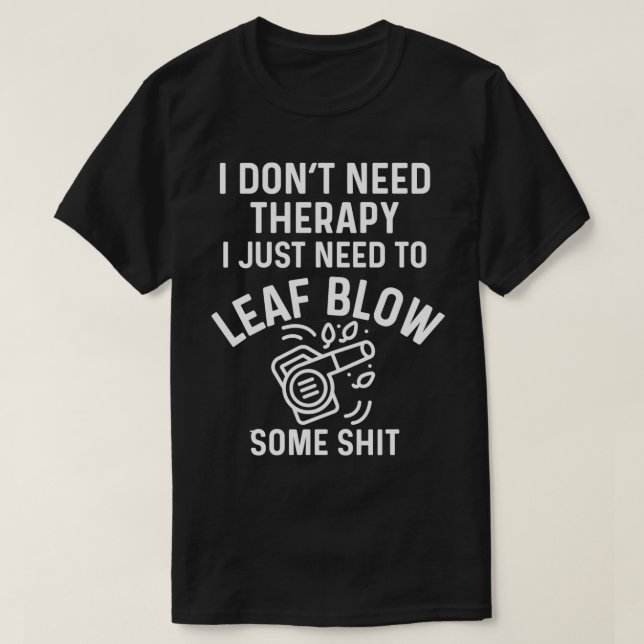 Landscaping Yard Work Leaf Blowing Mower t Dont Ne T-Shirt (Design Front)