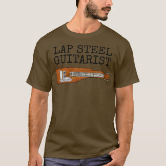 Lap Steel Guitarist Slide Guitar Musician Funny T-Shirt