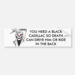 large_128_117, YOU NEED A BLACK CADILLAC SO DEA... Bumper Sticker