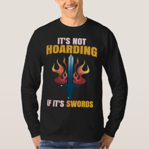 Larping Events Not Hoarding if it`s Swords T-Shirt