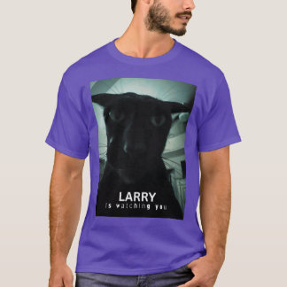 LARRY is watching you funny gift T-Shirt