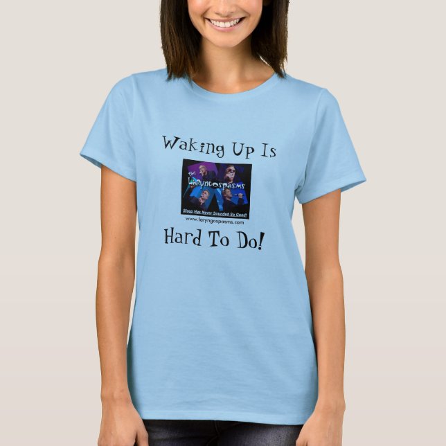 Laryngospasm T-Shirt - Waking Up Is, Hard To Do! (Front)