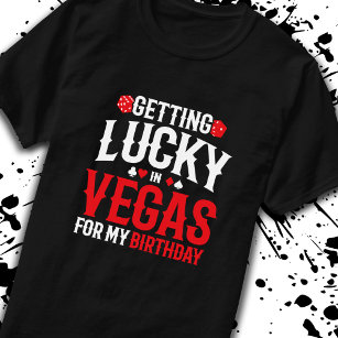 Las Vegas Birthday - Getting Lucky in Vegas T-Shirt