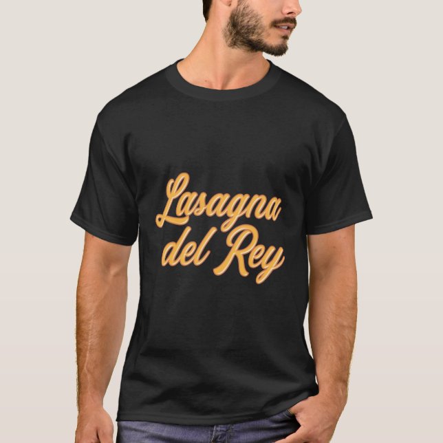 Lasagne Del Rey Italian Pasta Travel For Food Lang T-Shirt (Front)