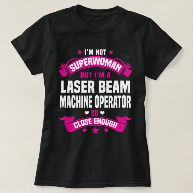 Laser Beam Machine Operator T-Shirt (Design Front)