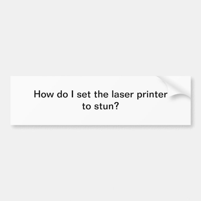 Laser printer bumper sticker (Front)