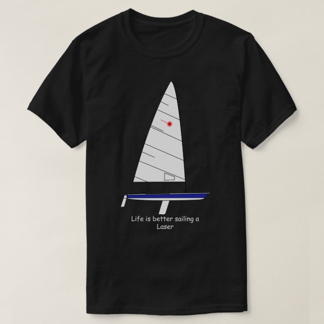 Laser Sailboat Life is better sailing a Laser T-Shirt (Design Front)