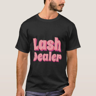 Lash Dealer Lash Artist Lash Technician Lash Deale T-Shirt