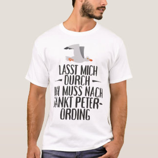 Lasst mich durch ich muss nach Sankt Peter Ording T-Shirt