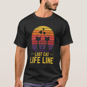 Last Cat Life Line Cat Mom Humor Cat Dad Friends T-Shirt