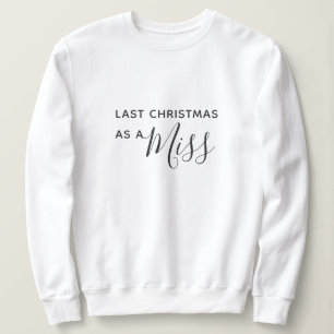 Last Christmas as a Miss Black Script Font Sweatshirt