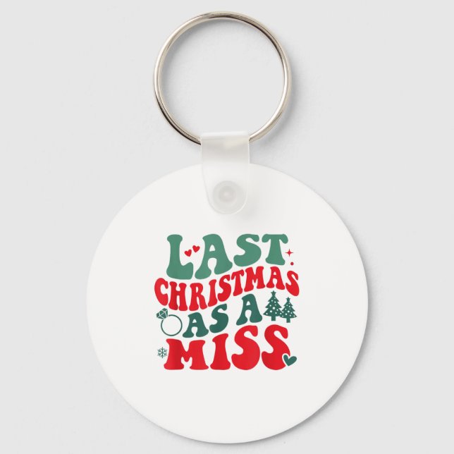 Last Christmas As A Miss Women Engaged Engagement  Key Ring (Front)